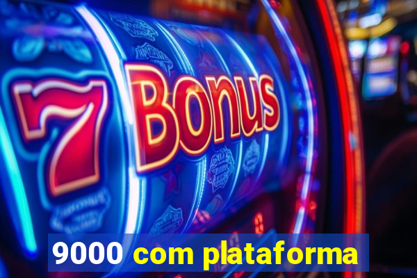 9000 com plataforma